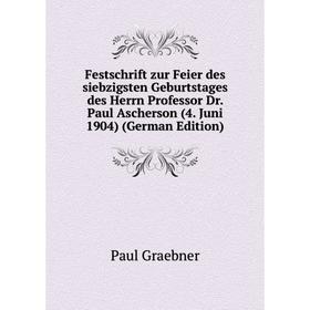 

Книга Festschrift zur Feier des siebzigsten Geburtstages des Herrn Professor Dr. Paul Ascherson (4. Juni 1904) (German Edition)