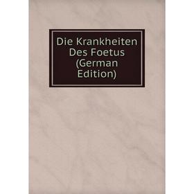 

Книга Die Krankheiten Des Foetus (German Edition)