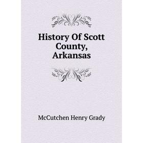 

Книга History Of Scott County, Arkansas