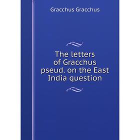 

Книга The letters of Gracchus pseud. on the East India question