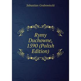 

Книга Rymy Duchowne, 1590 (Polish Edition)