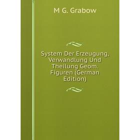 

Книга System Der Erzeugung, Verwandlung Und Theilung Geom. Figuren (German Edition)
