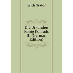 

Книга Die Urkunden König Konrads III (German Edition)