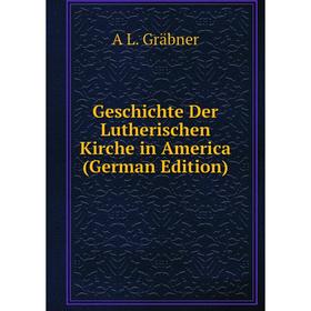 

Книга Geschichte Der Lutherischen Kirche in America (German Edition)