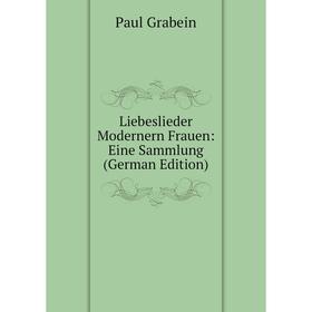 

Книга Liebeslieder Modernern Frauen: Eine Sammlung