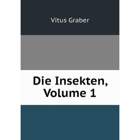 

Книга Die Insekten, Volume 1