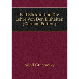 

Книга Fall Böcklin Und Die Lehre Von Den Einheiten (German Edition)