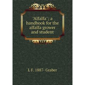 

Книга Alfalfa; a handbook for the alfalfa grower and student