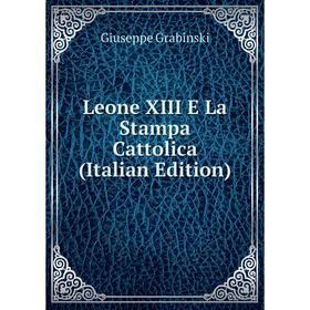 

Книга Leone XIII E La Stampa Cattolica