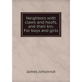 

Книга Neighbors with claws and hoofs, and their kin For boys and girls