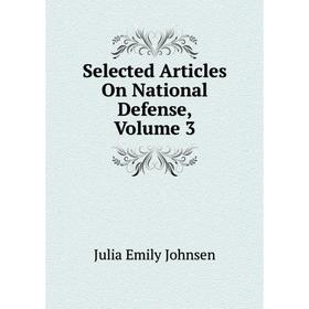 

Книга Selected Articles On National Defense, Volume 3