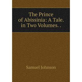 

Книга The Prince of Abissinia: A Tale. in Two Volumes..