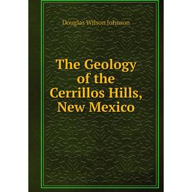 

Книга The Geology of the Cerrillos Hills, New Mexico