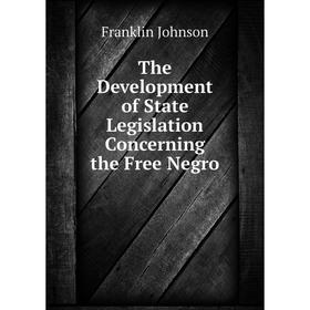 

Книга The Development of State Legislation Concerning the Free Negro