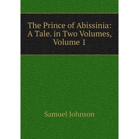 

Книга The Prince of Abissinia: A Tale. in Two Volumes, Volume 1