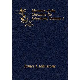 

Книга Memoirs of the Chevalier De Johnstone, Volume 1