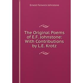 

Книга The Original Poems of E. F. Johnstone: With Contributions by L. E. Krotz