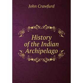 

Книга History of the Indian Archipelago