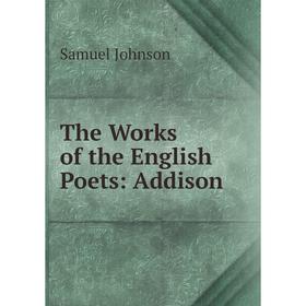 

Книга The Works of the English Poets: Addison