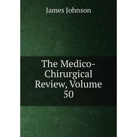 

Книга The Medico-Chirurgical Review, Volume 50