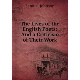 

Книга The Lives of the English Poets: And a Criticism of Their Work