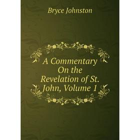 

Книга A Commentary On the Revelation of St. John, Volume 1