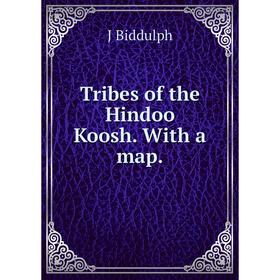 

Книга Tribes of the Hindoo Koosh. With a map.