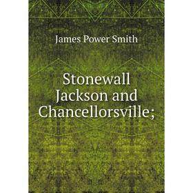 

Книга Stonewall Jackson and Chancellorsville;