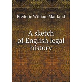 

Книга A sketch of English legal history