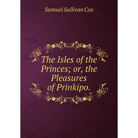 

Книга The Isles of the Princes; or, the Pleasures of Prinkipo.