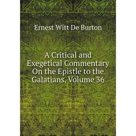 

Книга A Critical and Exegetical Commentary On the Epistle to the Galatians, Volume 36