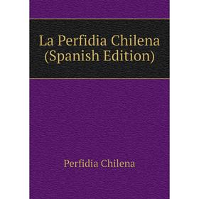 

Книга La Perfidia Chilena