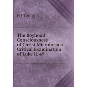 

Книга The Boyhood Consciousness of Christ Microform a Critical Examination of Luke ii. 49