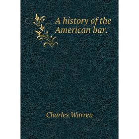 

Книга A history of the American bar.