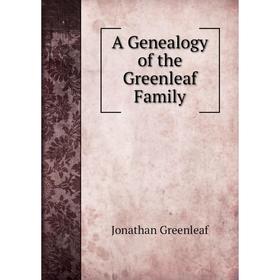 

Книга A Genealogy of the Greenleaf Family