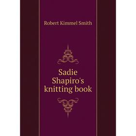 

Книга Sadie Shapiro's knitting book