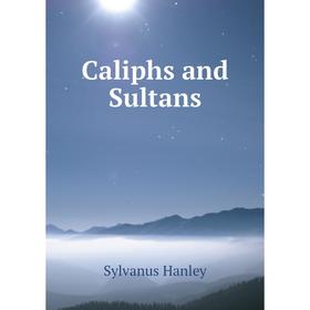 

Книга Caliphs and Sultans