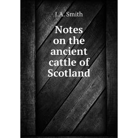 

Книга Notes on the ancient cattle of Scotland