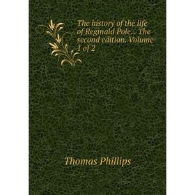 

Книга The history of the life of Reginald Pole.. The second edition. Volume 1 of 2
