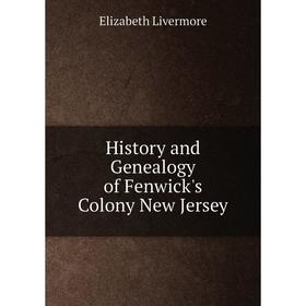 

Книга History and Genealogy of Fenwick's Colony New Jersey