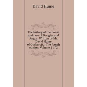 

Книга The history of the house and race of Douglas and Angus. Written by Mr. David Hume of Godscroft.. The fourth edition. Volume 2 of 2