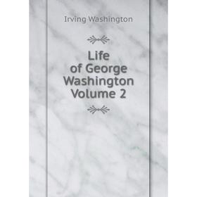 

Книга Life of George Washington Volume 2