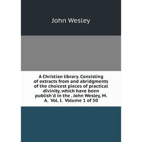 

Книга A Christian library. Consisting of extracts from and abridgments of the choicest pieces of practical divinity, which have been publish'd in the.