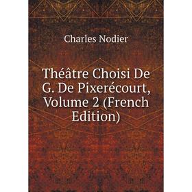 

Книга Théâtre Choisi De G. De Pixerécourt, Volume 2 (French Edition)