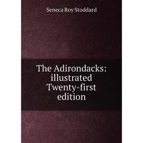 

Книга The Adirondacks: illustrated Twenty-first edition