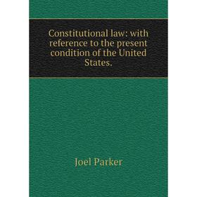 

Книга Constitutional law: with reference to the present condition of the United States.