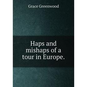 

Книга Haps and mishaps of a tour in Europe.
