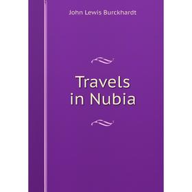 

Книга Travels in Nubia