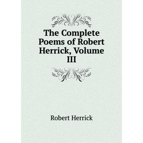 

Книга The Complete Poems of Robert Herrick, Volume III