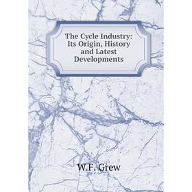 

Книга The Cycle Industry: Its Origin, History and Latest Developments